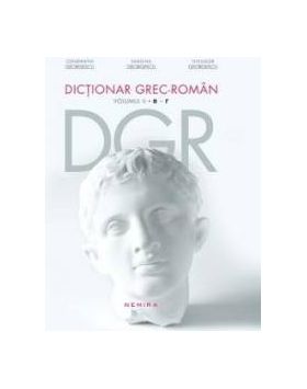 Dictionar Grec-Roman Volumul II B-R - Constantin Georgescu Simona Georgescu Theoedor Georgescu