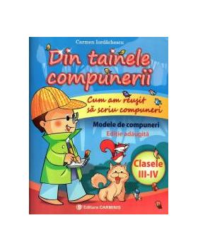 Din tainele compunerii clasele III - IV. Editie adaugita