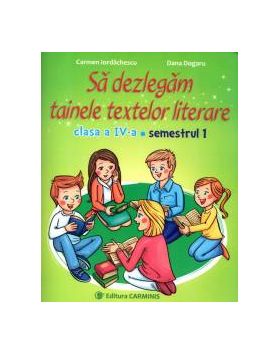 Sa dezlegam tainele textelor literare. Clasa a IV-a. Semestrul 1. Intuitext