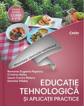 Educatie tehnologica si aplicatii practice. Manual pentru clasa a V-a + CD | Ramona Eugenia-Popescu, Cristina Gales, Ioana Corina Rotaru , Daniela Vladut