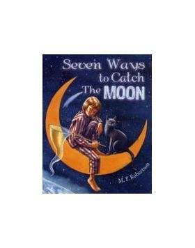 Seven Ways to Catch the Moon | Robertson M. P.