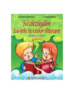 Sa dezlegam tainele textelor literare. Clasa a III-a. Semestrul 2. Art
