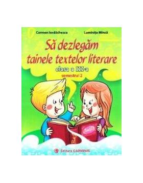 Sa dezlegam tainele textelor literare - Clasa 3. Semestrul 2 A - Carmen Iordachescu Luminita Minca