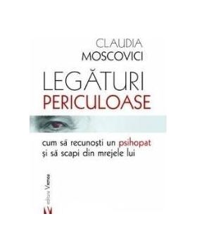 Legaturi periculoase cum sa recunosti un psihopat si sa scapi din mrejele lui - Claudia Moscovici