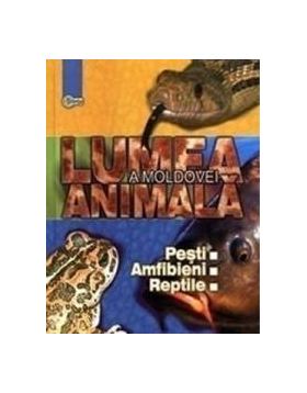 Lumea animala a Moldovei. Vol. 2 Pesti. Amfibieni. Reptile