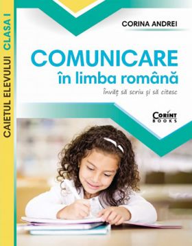 Comunicare in limba romana. Caietul elevului clasa I | Corina Andrei