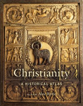 Christianity: A Historical Atlas | Alec Ryrie