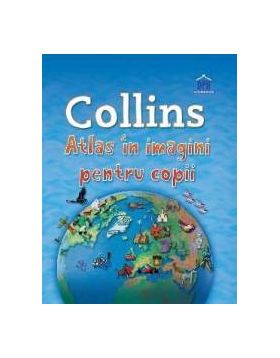 Collins - Atlas in imagini pentru copii