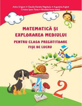 Fise de lucru clasa pregatitoare. Matematica si explorarea mediului | Adina Grigore, Claudia-Daniela Negritoiu