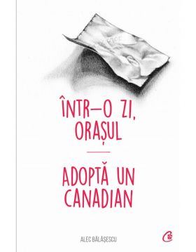 Intr-o zi, orasul. Adopta un canadian | Alec Balasescu