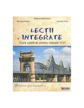 Lectii integrate. Curs optional pentru Clasele 5-6 - Gabriela Marinescu Mariana Grasu Aurelia Critu