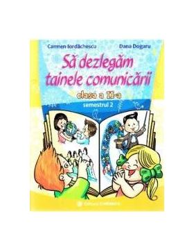 Sa dezlegam tainele comunicarii - Clasa 2. Semestrul 2 I - Carmen Iordachescu Dana Dogaru