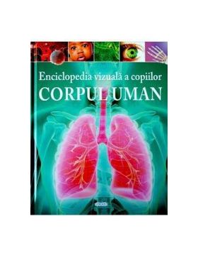 Enciclopedia vizuala a copiilor Corpul uman - Clare Hibbert