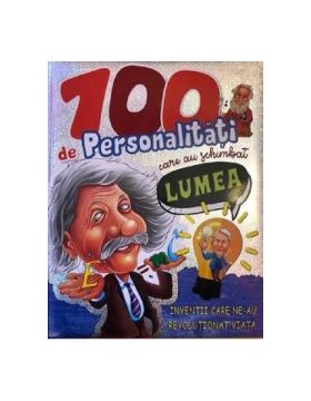 100 de personalitati care au schimbat lumea