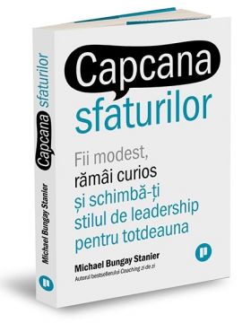 Capcana sfaturilor | Michael Bungay Stanier