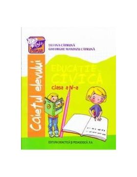 Educatie civica clasa 4 Caiet - Liliana Catruna Gheorghe Mandizu Catruna