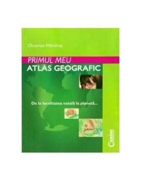 Primul meu atlas geografic - Octavian Mandrut