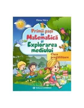 Primii pasi in matematica si explorarea mediului Clasa pregatitoare - Elena Nica