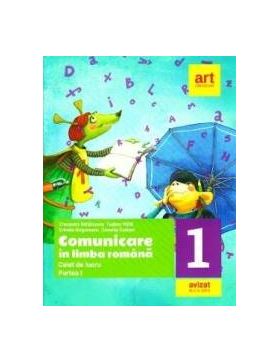 Comunicare in limba romana - Clasa 1. Partea I - Caiet - Cleopatra Mihailescu Tudora Pitila