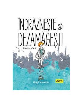 Indrazneste sa dezamagesti. O copilarie in Turcia - Ozge Samanci