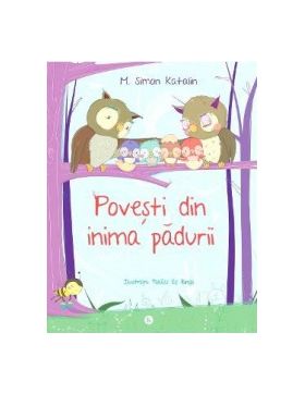 Povesti din inima padurii - M. Simon Katalin