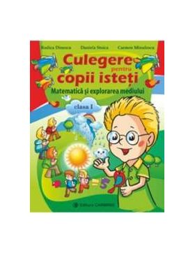 Matematica si explorarea mediului cls 1 culegere pentru copii isteti - Rodica Dinescu Daniela Stoica Carmen Minulescu