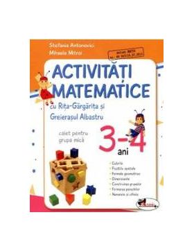 Activitati matematice. Caiet pentru grupa mica 3-4 ani - Stefania Antonovici Mihaela Mitroi