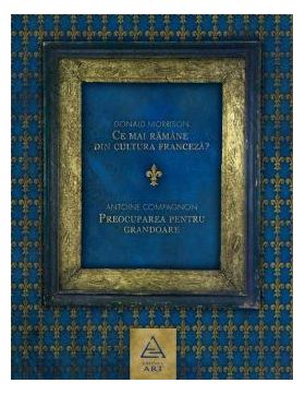 Ce mai ramane din cultura franceza? Preocuparea pentru grandoare | Antoine Compagnon, Donald Morrison