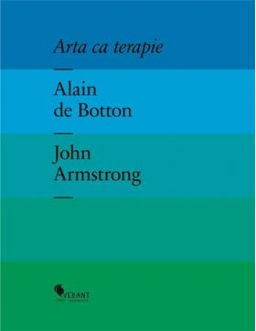 Arta ca terapie | Alain de Botton, John Armstrong