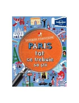 Interzis parintilor. Paris. Tot ce trebuie sa stii - Lonely Planet