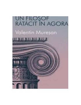 Un filosof ratacit in Agora - Valentin Muresan