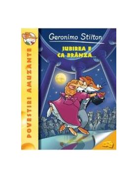 Iubirea e ca branza... - Geronimo Stilton