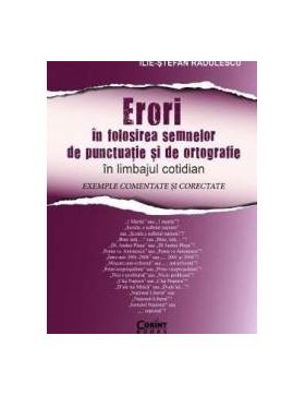 Erori in folosirea semnelor de punctuatie si de ortografie - Ilie-Stefan Radulescu