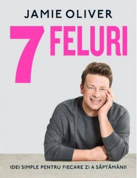 Carte - 7 FELURI, Jamie Oliver - Curtea Veche