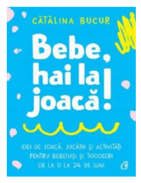 Bebe, hai la joaca! -carte- Catalina Bucur - Curtea Veche