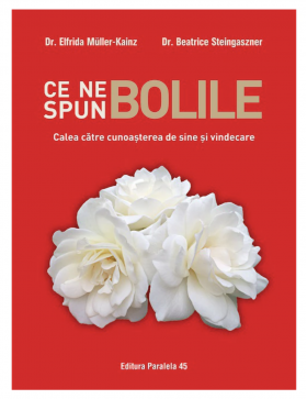 Carte Ce ne spun Bolile - catre - Muller-Kainz Elfrida si Steingaszner Beatrice - Paralela 45