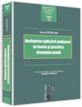 Amanarea aplicarii pedepsei in teoria si practica dreptului penal | Ionut Borlan