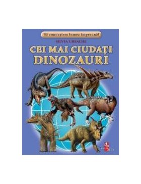 Cei mai ciudati dinozauri - Silvia Ursache