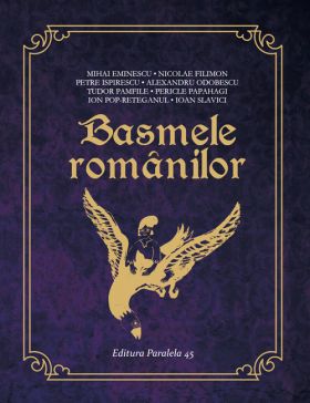 Basmele romanilor | Mihai Eminescu, Nicolae Filimon, Petre Ispirescu, Alexandru Odobescu, Tudor Pamfile, Pericle Papahagi, Ion Pop-Reteganul, Ioan Slavici