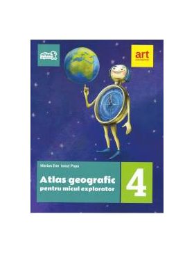 Atlas geografic pentru micul explorator. Clasa a IV-a