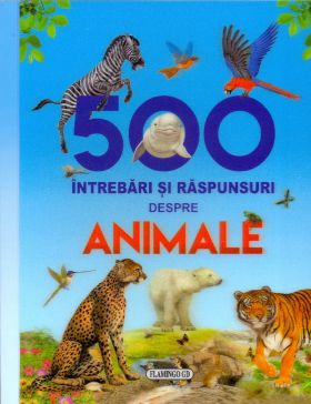 500 intrebari si raspunsuri despre animale |