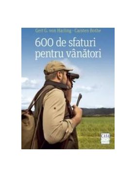 600 de sfaturi pentru vanatori - Gert G. Von Harling Carsten Bothe