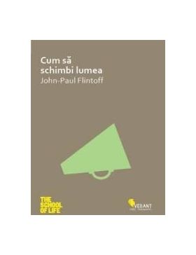 Cum sa schimbi lumea - John-Paul Flintoff