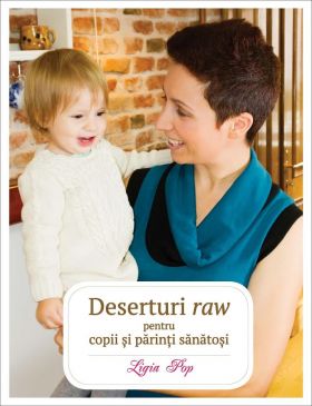 Deserturi raw pentru copii si parinti sanatosi | Ligia Pop