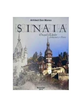 Sinaia orasul elitelor. Arhitectura si istorie - Dan Manea