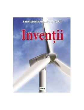 Inventii - Enciclopedia pentru toti copiii