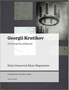 Georgii Krutikov: The Flying City and Beyond | Selim Omarovich Khan-Magomedov