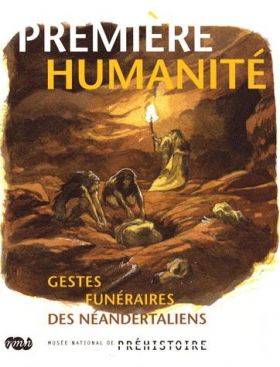 Première humanité - Gestes funéraires des Néandertaliens | Jean-Ludovic Silicani, Patrice Courtaud, Henri Duday, Alain Turq