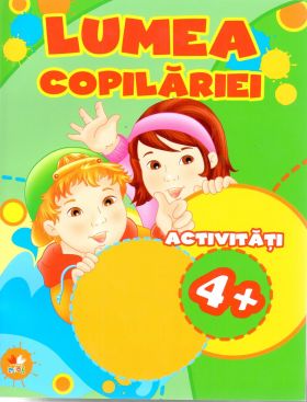 Lumea copilariei. Activitati 4+ | 