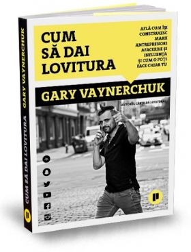 Cum sa dai lovitura | Gary Vaynerchuk